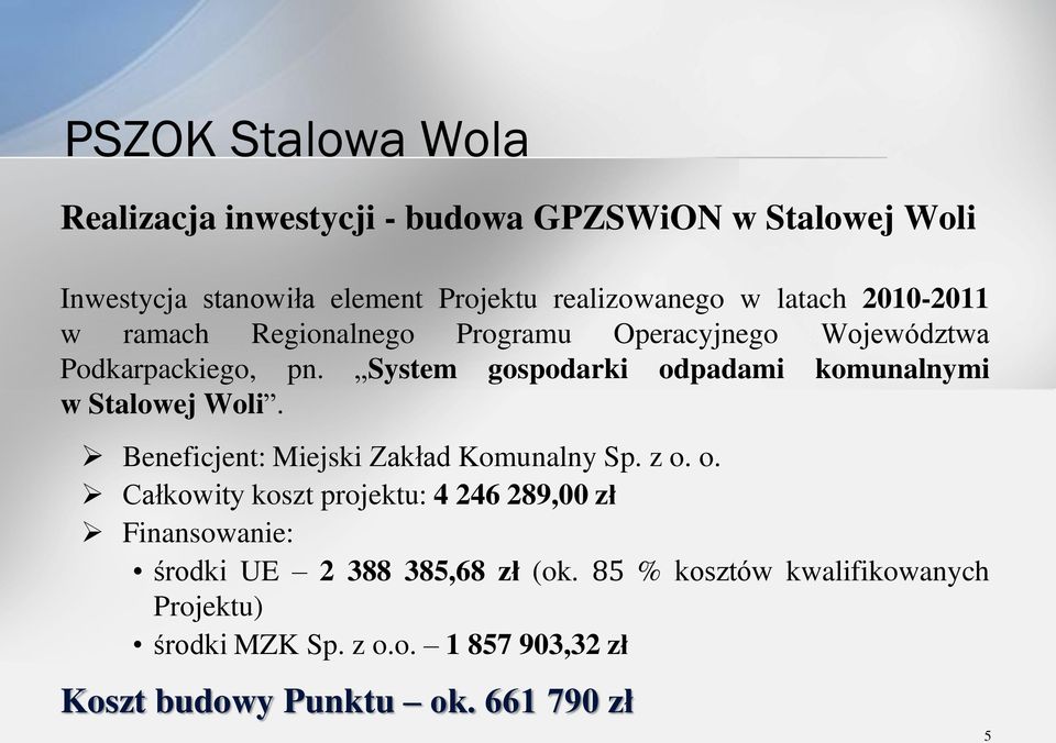 System gospodarki odpadami komunalnymi w Stalowej Woli. Beneficjent: Miejski Zakład Komunalny Sp. z o. o. Całkowity koszt projektu: 4 246289,00zł Finansowanie: środki UE 2 388 385,68 zł (ok.