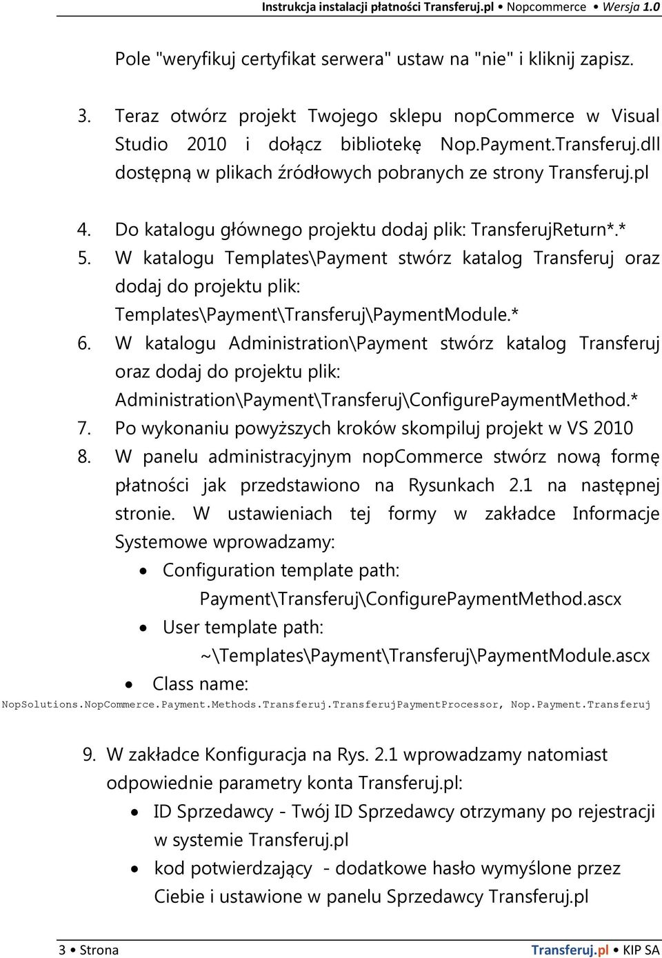 W katalogu Templates\Payment stwórz katalog Transferuj oraz dodaj do projektu plik: Templates\Payment\Transferuj\PaymentModule.* 6.