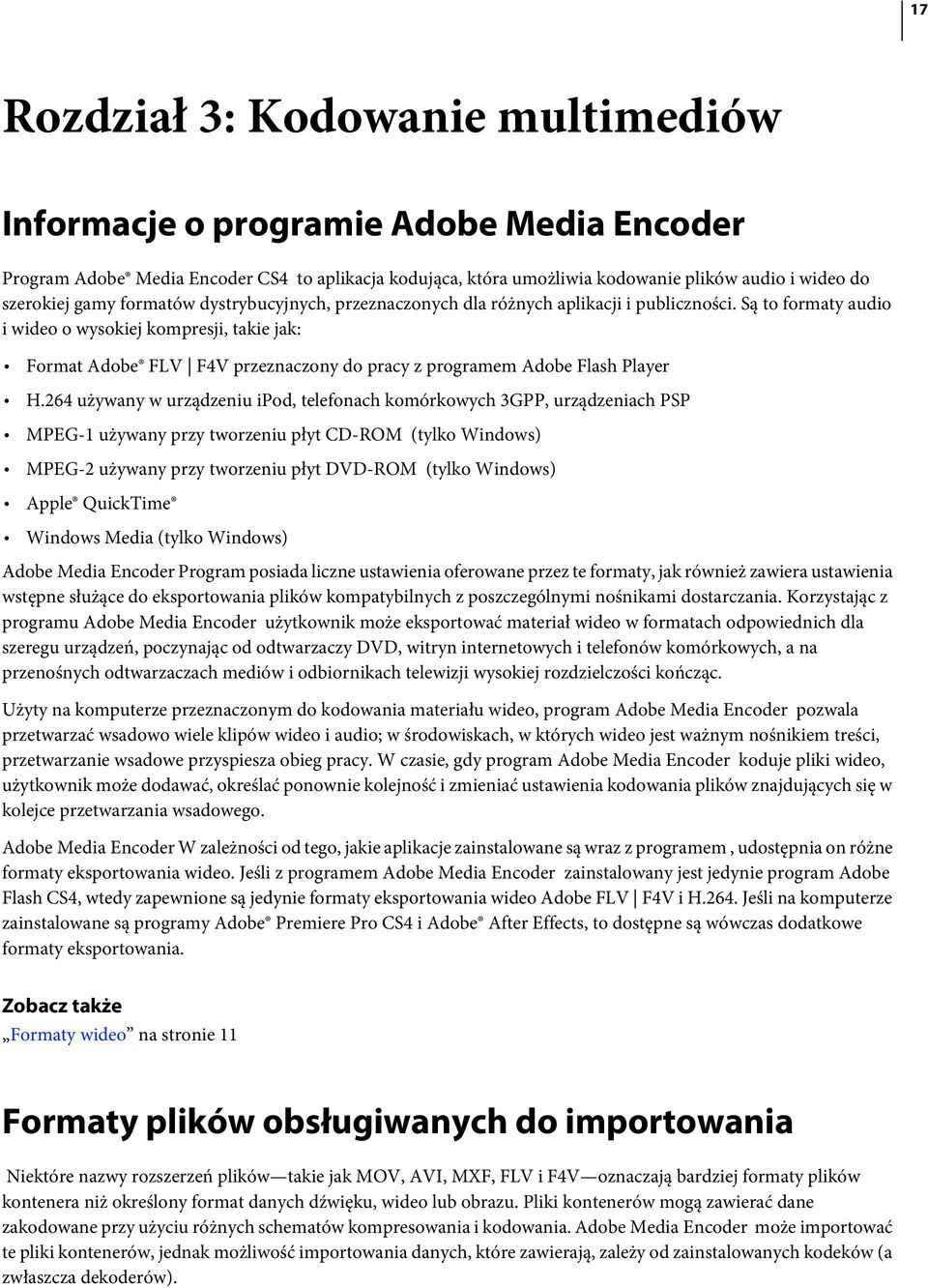 Są to formaty audio i wideo o wysokiej kompresji, takie jak: Format Adobe FLV F4V przeznaczony do pracy z programem Adobe Flash Player H.