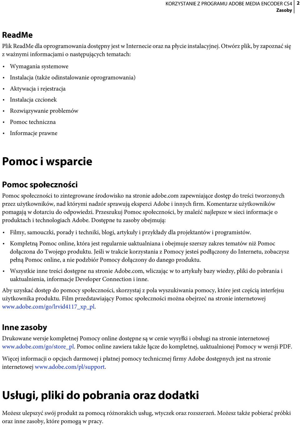 Rozwiązywanie problemów Pomoc techniczna Informacje prawne Pomoc i wsparcie Pomoc społeczności Pomoc społeczności to zintegrowane środowisko na stronie adobe.