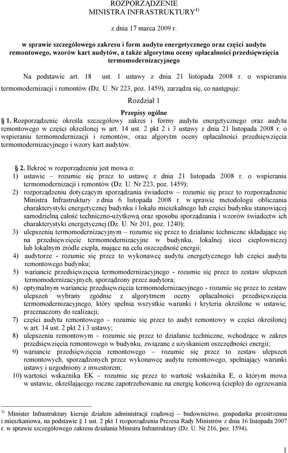 podstawie art. 18 ust. 1 ustawy z dnia 21 listopada 2008 r. o wspieraniu termomodernizacji i remontów (Dz. U. Nr 223, poz. 1459), zarządza się, co następuje: Rozdział 1 Przepisy ogólne 1.