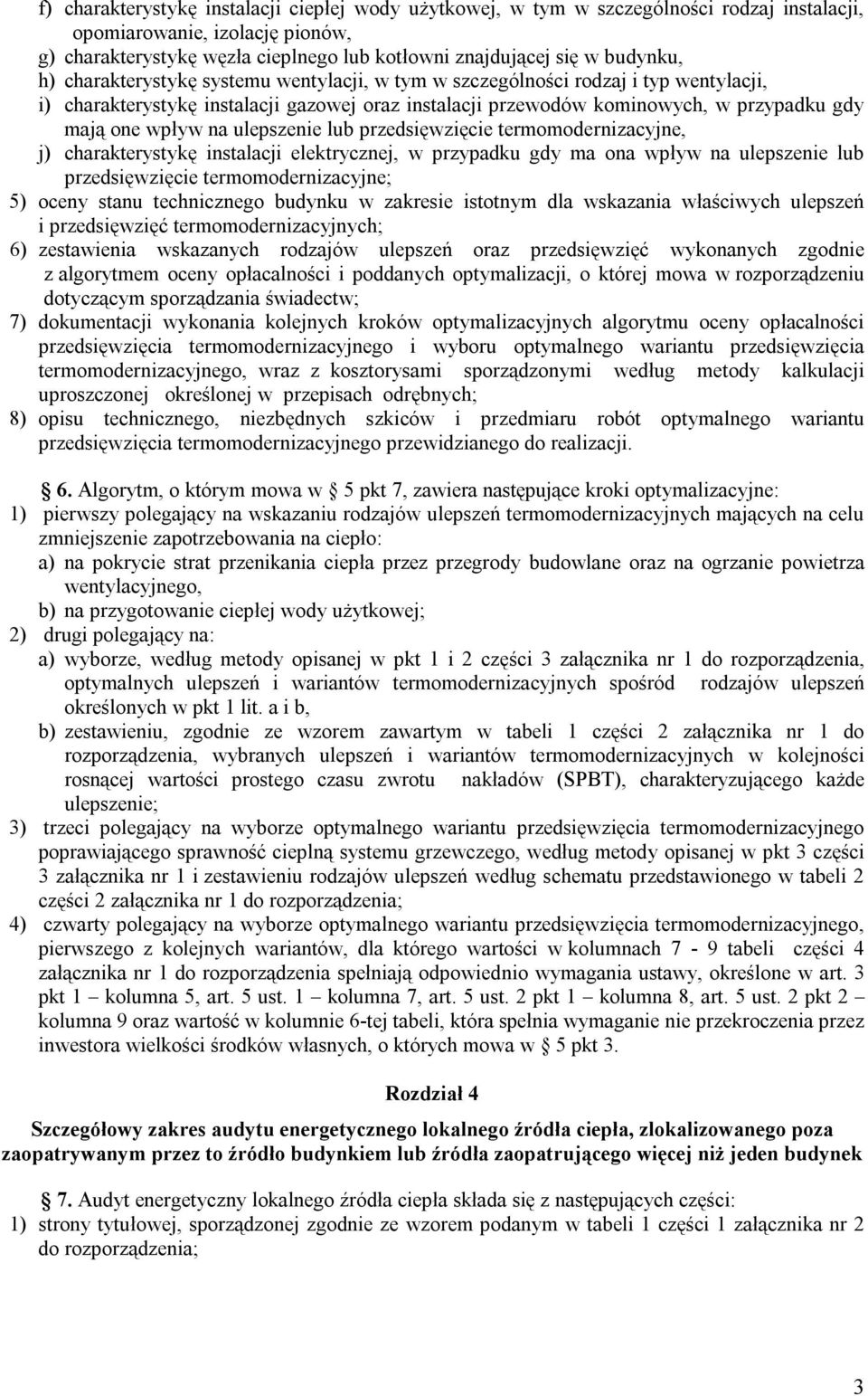 wpływ na ulepszenie lub przedsięwzięcie termomodernizacyjne, j) charakterystykę instalacji elektrycznej, w przypadku gdy ma ona wpływ na ulepszenie lub przedsięwzięcie termomodernizacyjne; 5) oceny