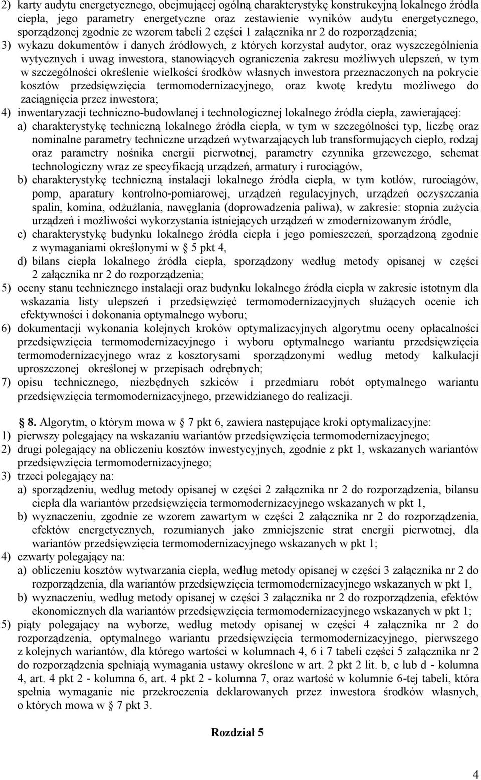 stanowiących ograniczenia zakresu możliwych ulepszeń, w tym w szczególności określenie wielkości środków własnych inwestora przeznaczonych na pokrycie kosztów przedsięwzięcia termomodernizacyjnego,