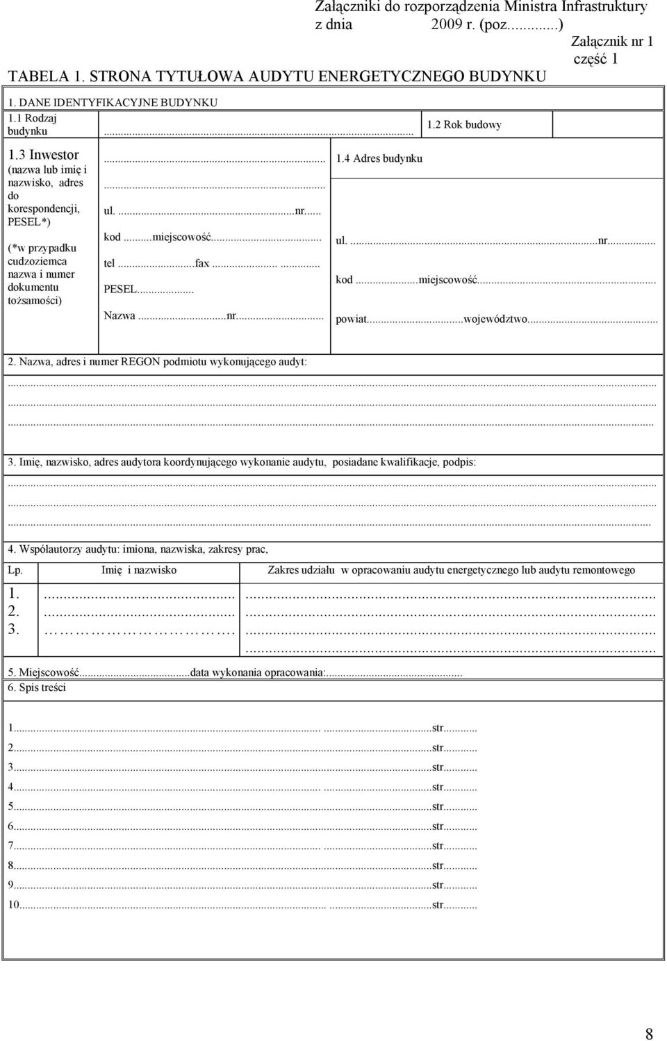 ..fax...... PESEL... Nazwa...nr... 1.4 Adres budynku 1.2 Rok budowy ul....nr... kod...miejscowość... powiat...województwo... 2. Nazwa, adres i numer REGON podmiotu wykonującego audyt:......... 3.
