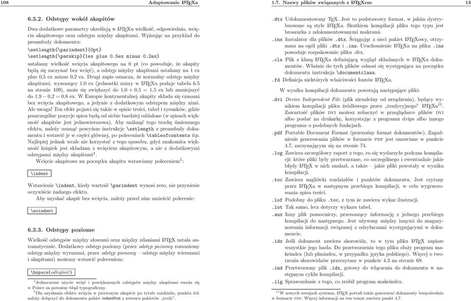 Wpisując na przykład do preambuły dokumentu: \setlength{\parindent}{0pt} \setlength{\parskip}{1ex plus 0.5ex minus 0.