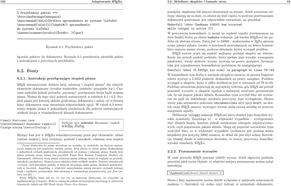 6.2. Fonty 6.2.1. Instrukcje przełączające stopień pisma LATEXautomatyczniedobierakrój,odmianęistopieńpisma 1 dlaróżnych elementów dokumentu(tytułów rozdziałów, punktów, przypisów itp.).