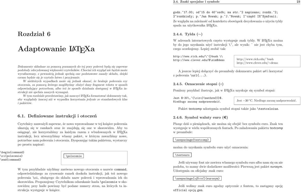 \begin{command} \ci{polecenie} \end{command} Rozdział 6 Adaptowanie LATEXa Dokumenty składane za pomocą poznanych do tej pory poleceń będą się zapewne podobały zdecydowanej większości czytelników.