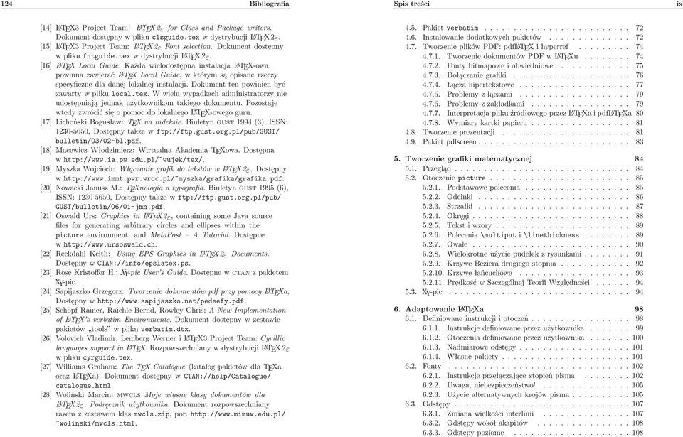 [16] LATEX Local Guide: Każda wielodostępna instalacja LATEX-owa powinna zawierać LATEX Local Guide, w którym są opisane rzeczy specyficzne dla danej lokalnej instalacji.