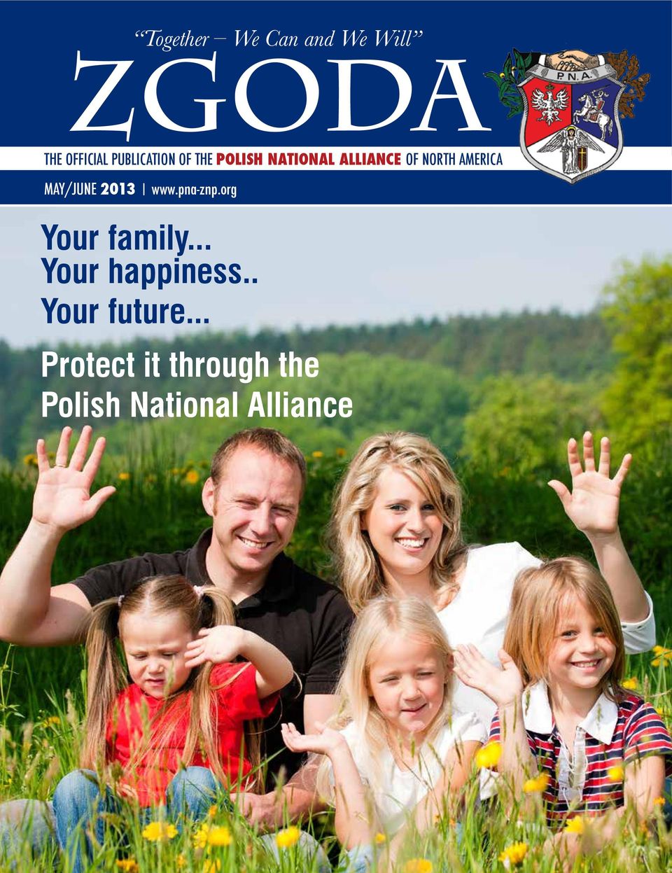 MAY/JUNE 2013 www.pna-znp.org National Alliance of North America Your family.