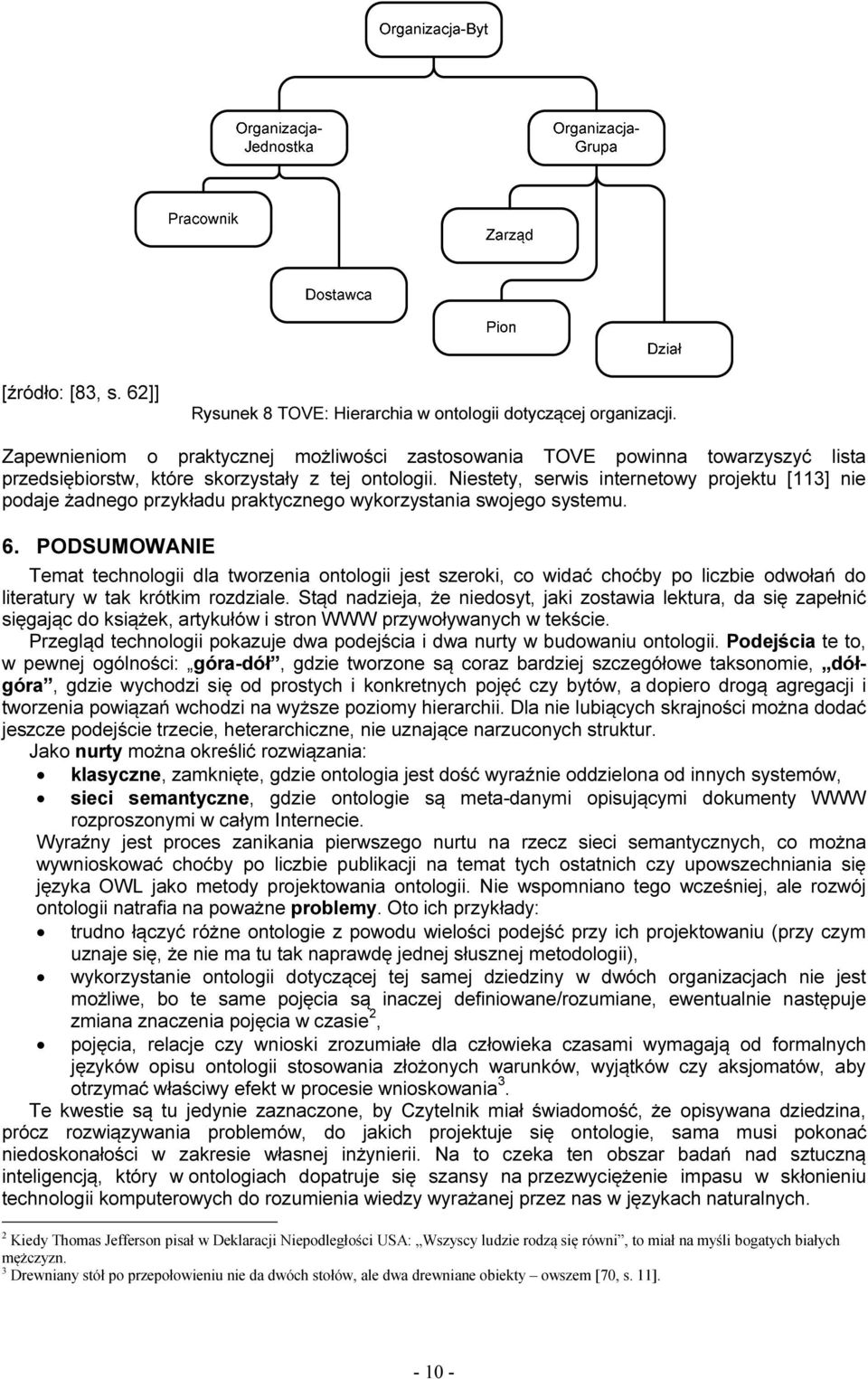 Niestety, serwis internetowy projektu [113] nie podaje żadnego przykładu praktycznego wykorzystania swojego systemu. 6.