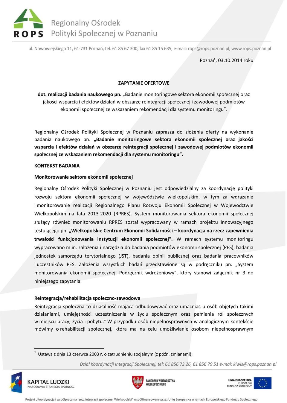 systemu monitoringu. Regionalny Ośrodek Polityki Społecznej w Poznaniu zaprasza do złożenia oferty na wykonanie badania naukowego pn.  systemu monitoringu.
