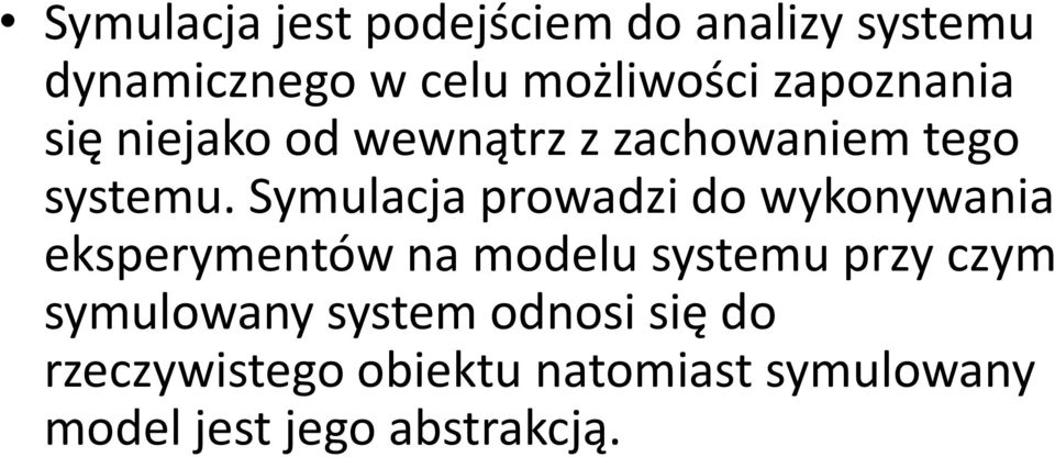 Symulacja prowadzi do wykonywania eksperymentów na modelu systemu przy czym