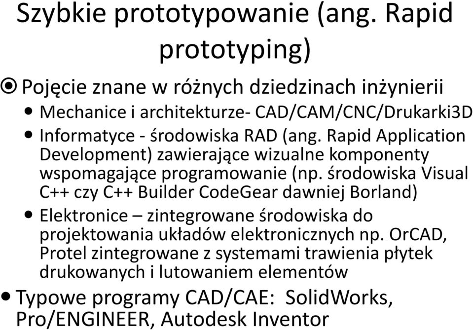 (ang. Rapid Application Development) zawierające wizualne komponenty wspomagające programowanie (np.