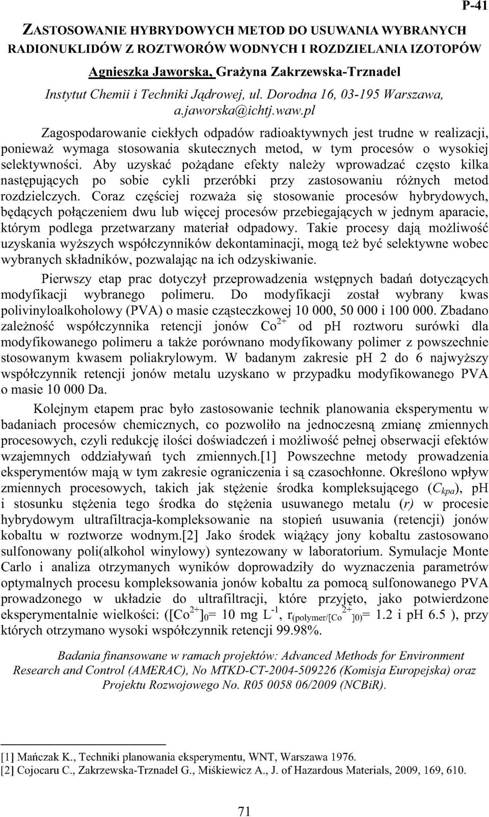 pl P-41 Zagospodarowanie ciekłych odpadów radioaktywnych jest trudne w realizacji, ponieważ wymaga stosowania skutecznych metod, w tym procesów o wysokiej selektywności.