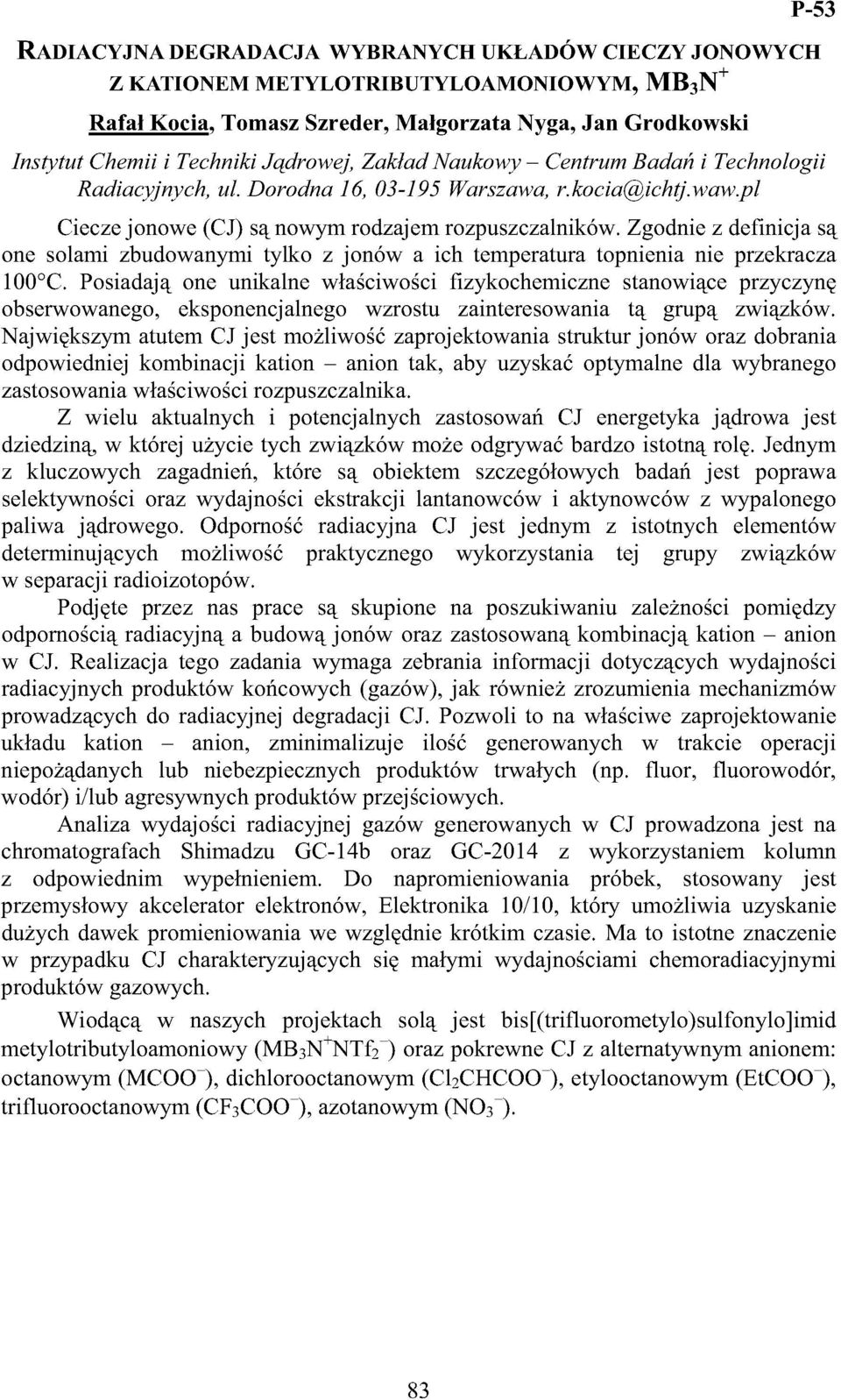 Zgodnie z definicja są one solami zbudowanymi tylko z jonów a ich temperatura topnienia nie przekracza 100 C.