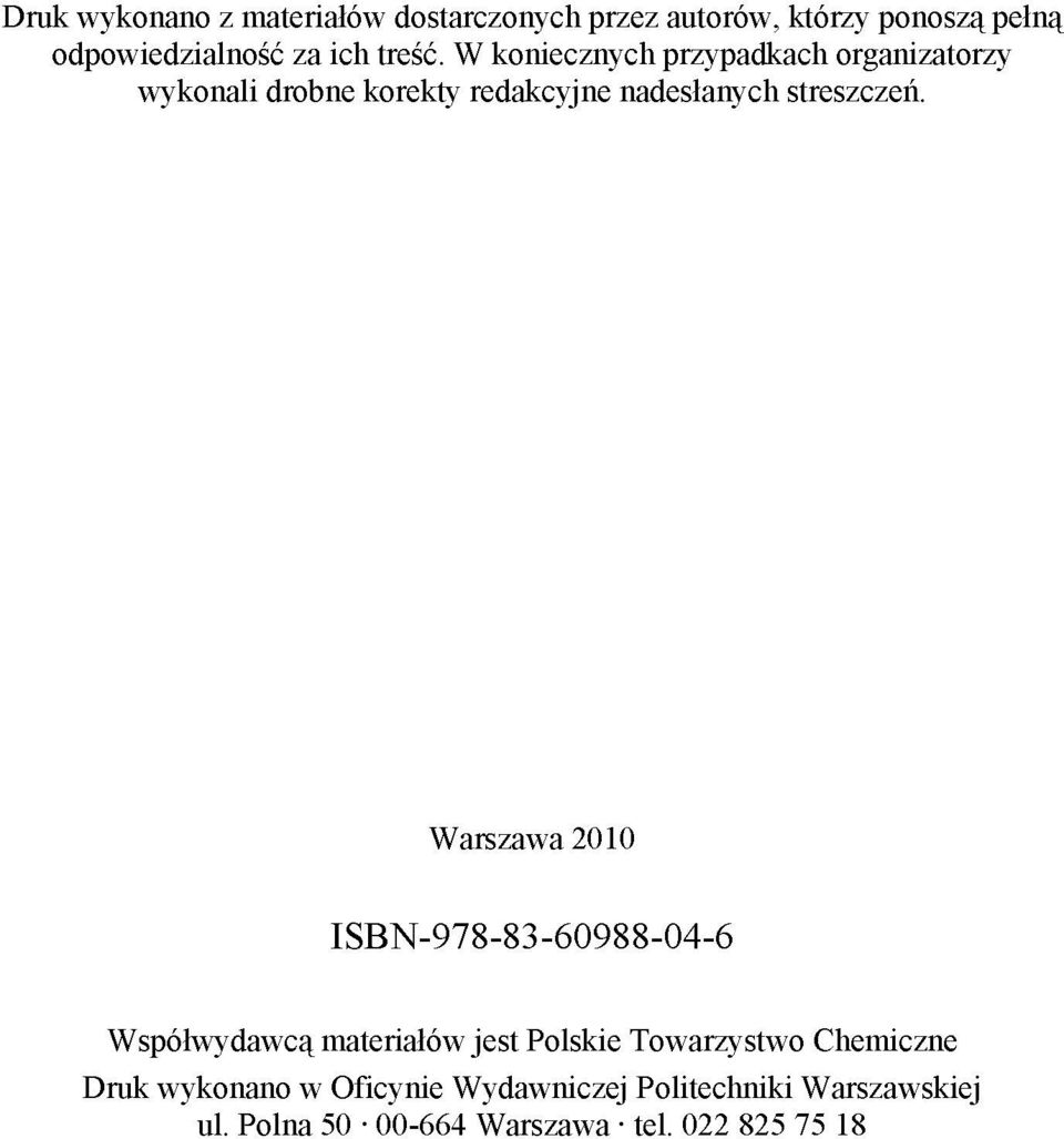 W koniecznych przypadkach organizatorzy wykonali drobne korekty redakcyjne nadesłanych streszczeń.