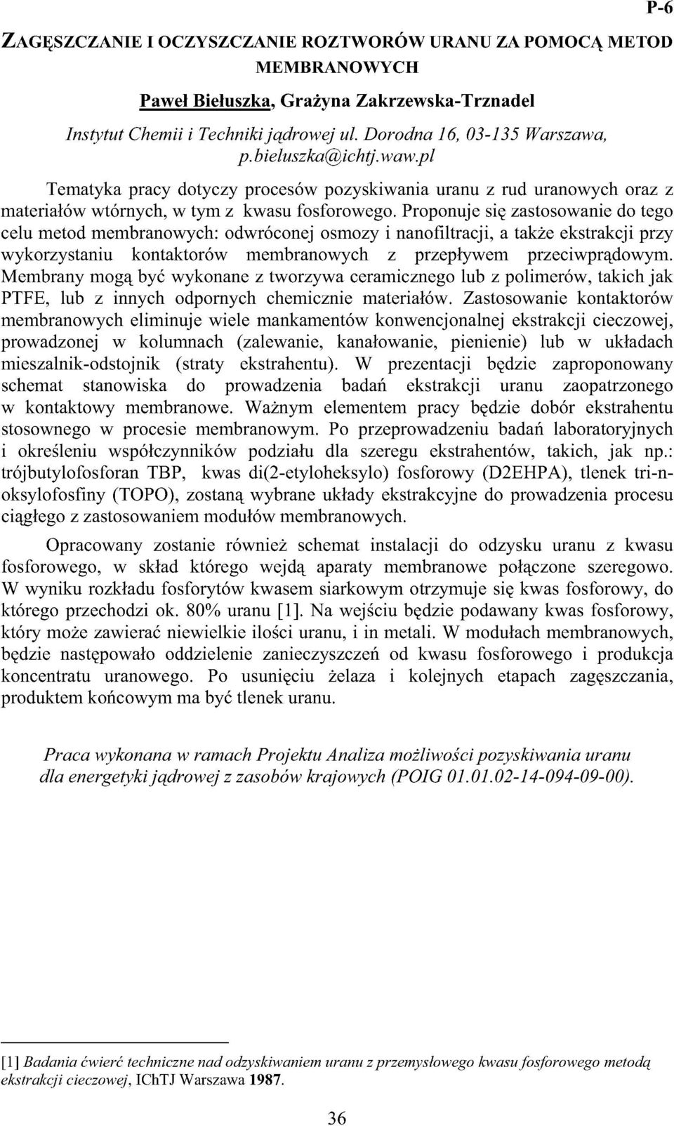 Proponuje się zastosowanie do tego celu metod membranowych: odwróconej osmozy i nanofiltracji, a także ekstrakcji przy wykorzystaniu kontaktorów membranowych z przepływem przeciwprądowym.