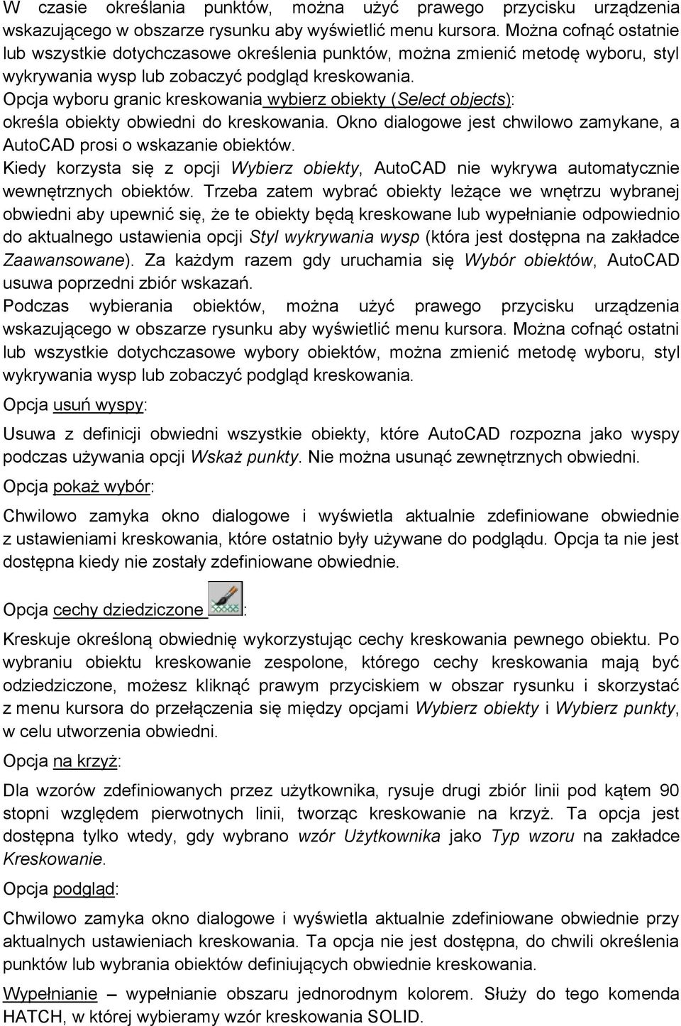 Opcja wyboru granic kreskowania wybierz obiekty (Select objects): określa obiekty obwiedni do kreskowania. Okno dialogowe jest chwilowo zamykane, a AutoCAD prosi o wskazanie obiektów.