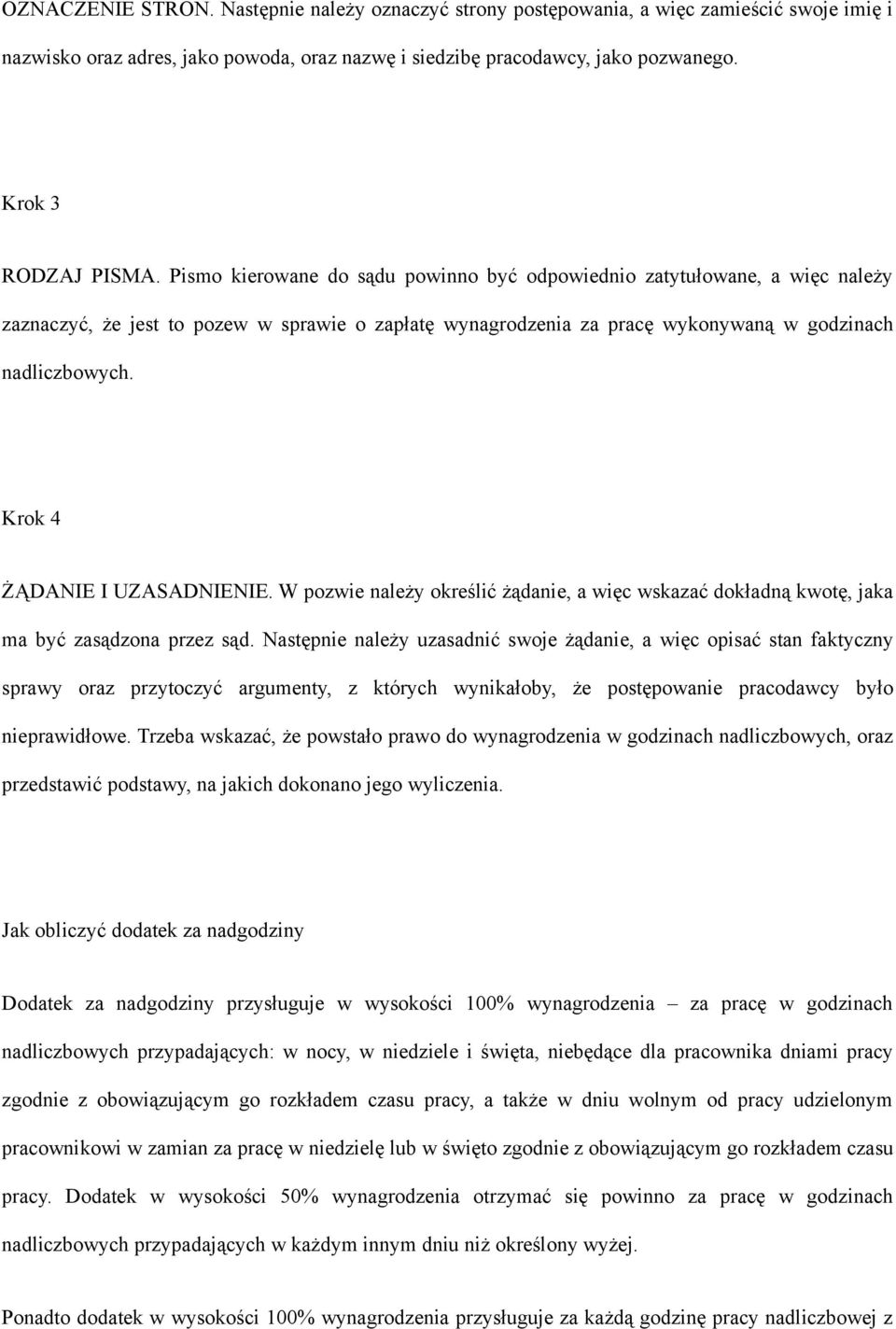 Krok 4 ŻĄDANIE I UZASADNIENIE. W pozwie należy określić żądanie, a więc wskazać dokładną kwotę, jaka ma być zasądzona przez sąd.