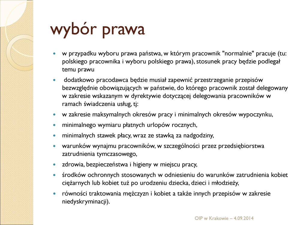 pracowników w ramach świadczenia usług, tj: w zakresie maksymalnych okresów pracy i minimalnych okresów wypoczynku, minimalnego wymiaru płatnych urlopów rocznych, minimalnych stawek płacy, wraz ze