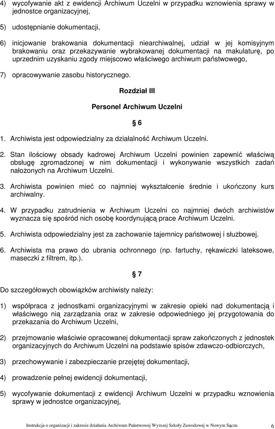 Rozdział III Personel Archiwum Uczelni 1. Archiwista jest odpowiedzialny za działalność Archiwum Uczelni. 6 2.