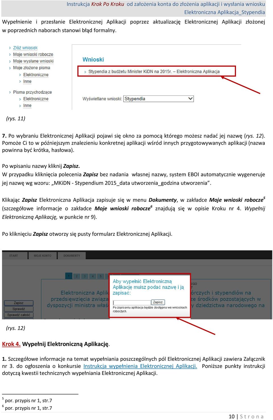 Pomoże Ci to w późniejszym znalezieniu konkretnej aplikacji wśród innych przygotowywanych aplikacji (nazwa powinna być krótka, hasłowa). Po wpisaniu nazwy kliknij Zapisz.