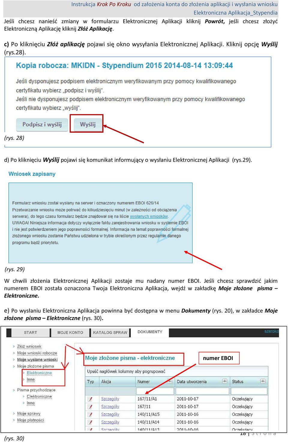 28). (rys. 28) d) Po kliknięciu Wyślij pojawi się komunikat informujący o wysłaniu Elektronicznej Aplikacji (rys.29). (rys. 29) W chwili złożenia Elektronicznej Aplikacji zostaje mu nadany numer EBOI.