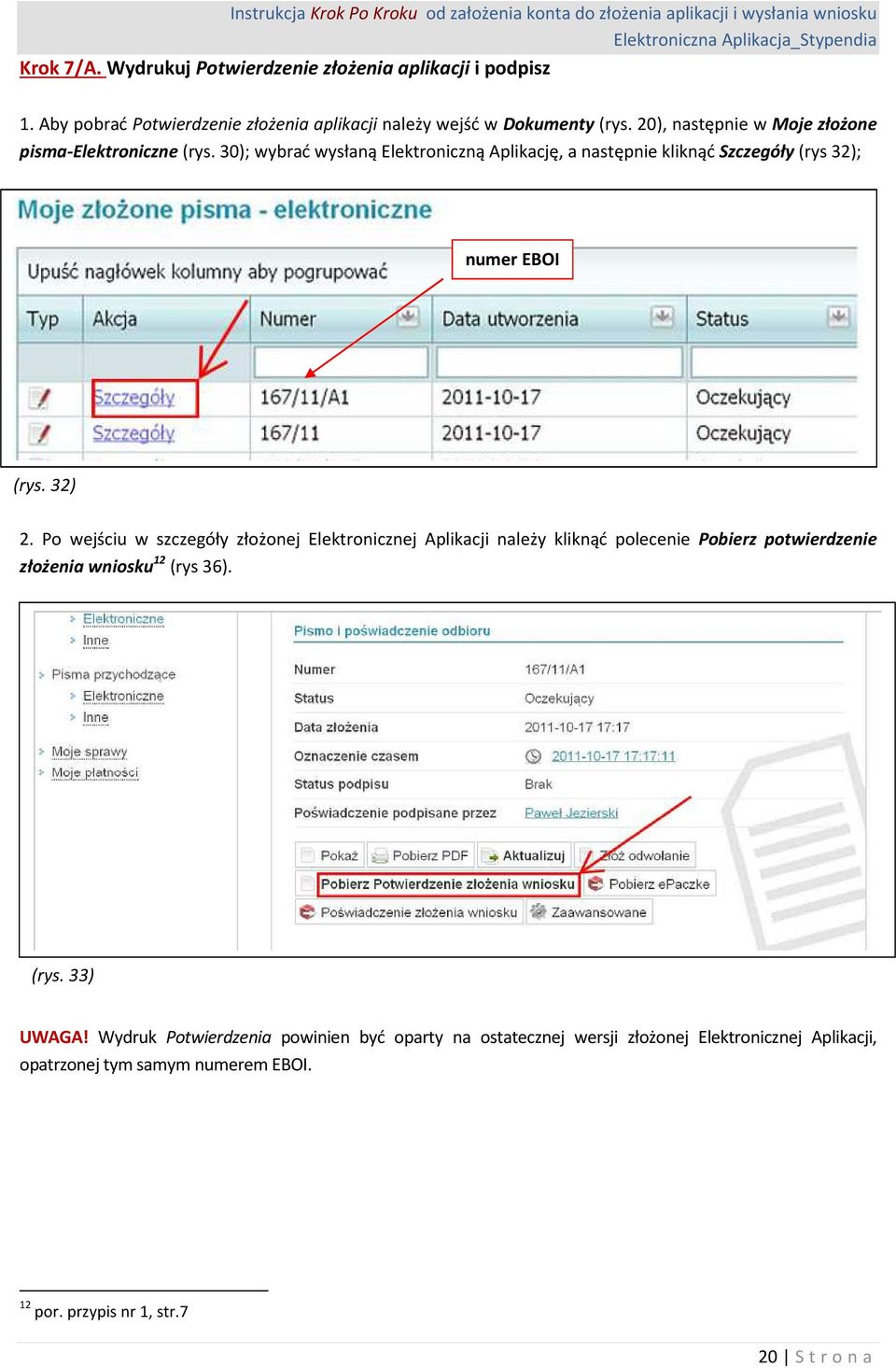 32) 2. Po wejściu w szczegóły złożonej Elektronicznej Aplikacji należy kliknąć polecenie Pobierz potwierdzenie złożenia wniosku 12 (rys 36). (rys. 33) UWAGA!