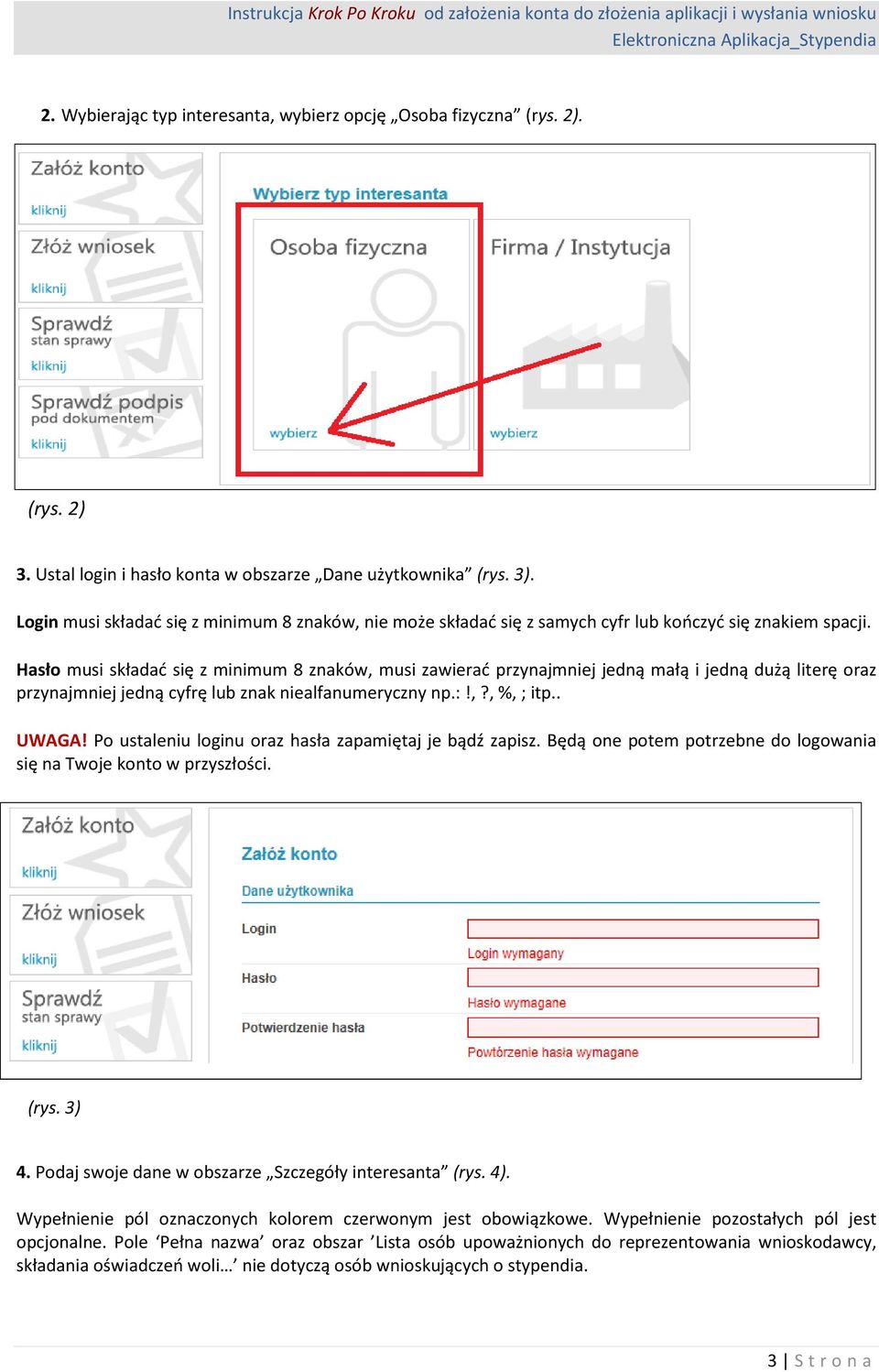 Hasło musi składać się z minimum 8 znaków, musi zawierać przynajmniej jedną małą i jedną dużą literę oraz przynajmniej jedną cyfrę lub znak niealfanumeryczny np.:!,?, %, ; itp.. UWAGA!