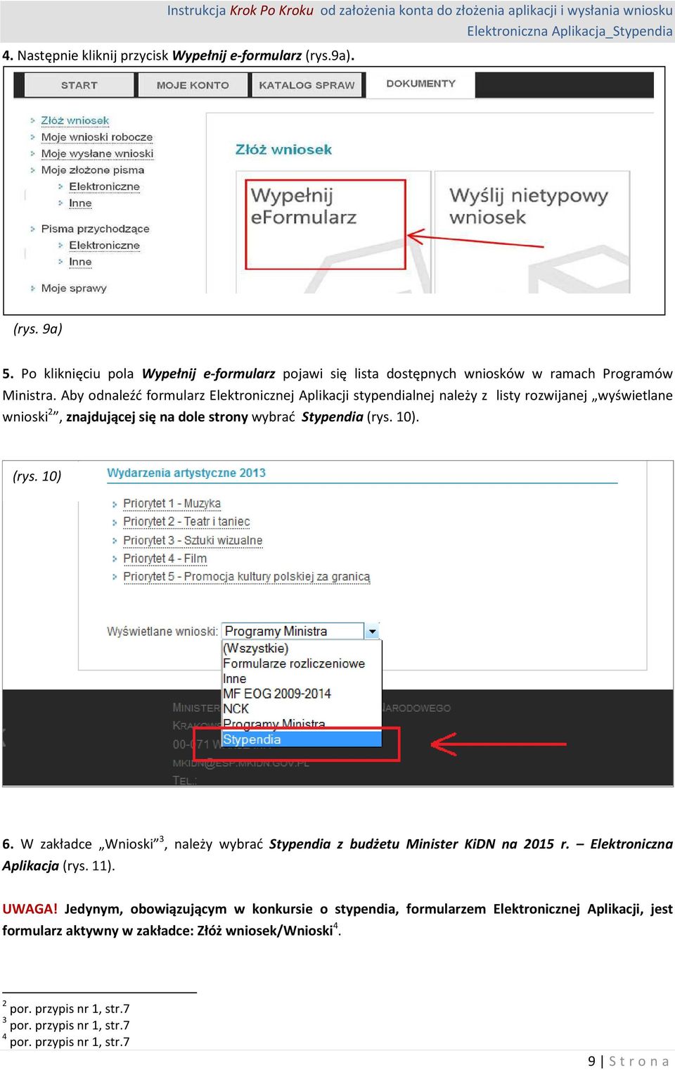 W zakładce Wnioski 3, należy wybrać Stypendia z budżetu Minister KiDN na 2015 r. Elektroniczna Aplikacja (rys. 11). UWAGA!