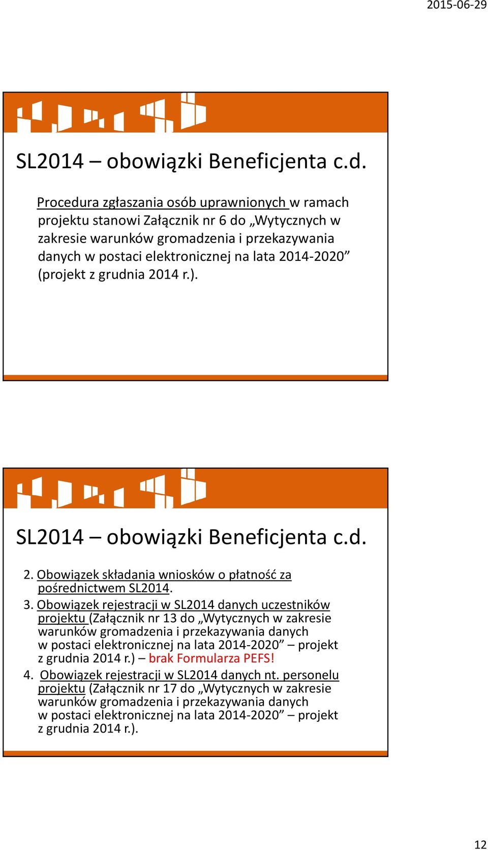 (projekt z grudnia 2014 r.).  2. Obowiązek składania wniosków o płatność za pośrednictwem SL2014. 3.