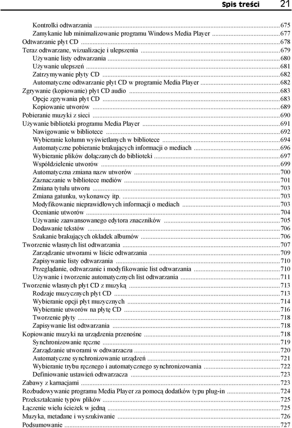 ..683 Opcje zgrywania płyt CD...683 Kopiowanie utworów...689 Pobieranie muzyki z sieci...690 Używanie biblioteki programu Media Player...691 Nawigowanie w bibliotece.