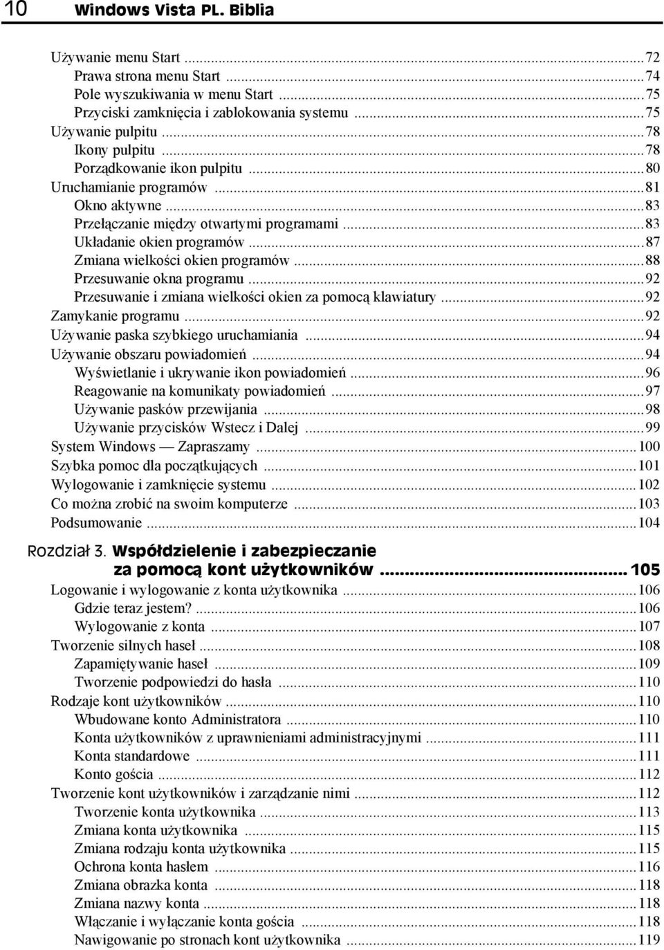 ..87 Zmiana wielkości okien programów...88 Przesuwanie okna programu...92 Przesuwanie i zmiana wielkości okien za pomocą klawiatury...92 Zamykanie programu...92 Używanie paska szybkiego uruchamiania.