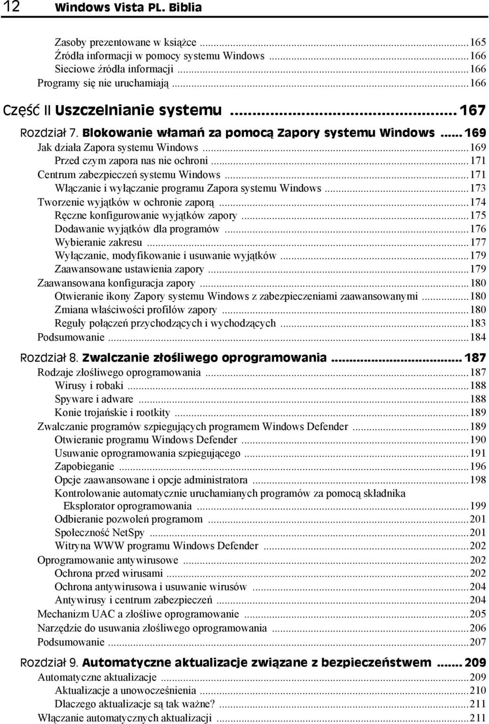 ..171 Centrum zabezpieczeń systemu Windows...171 Włączanie i wyłączanie programu Zapora systemu Windows...173 Tworzenie wyjątków w ochronie zaporą...174 Ręczne konfigurowanie wyjątków zapory.