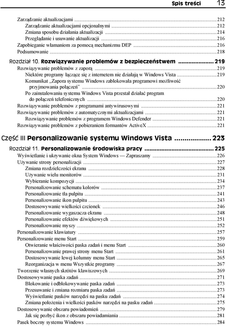 ..219 Niektóre programy łączące się z internetem nie działają w Windows Vista...219 Komunikat Zapora systemu Windows zablokowała programowi możliwość przyjmowania połączeń.