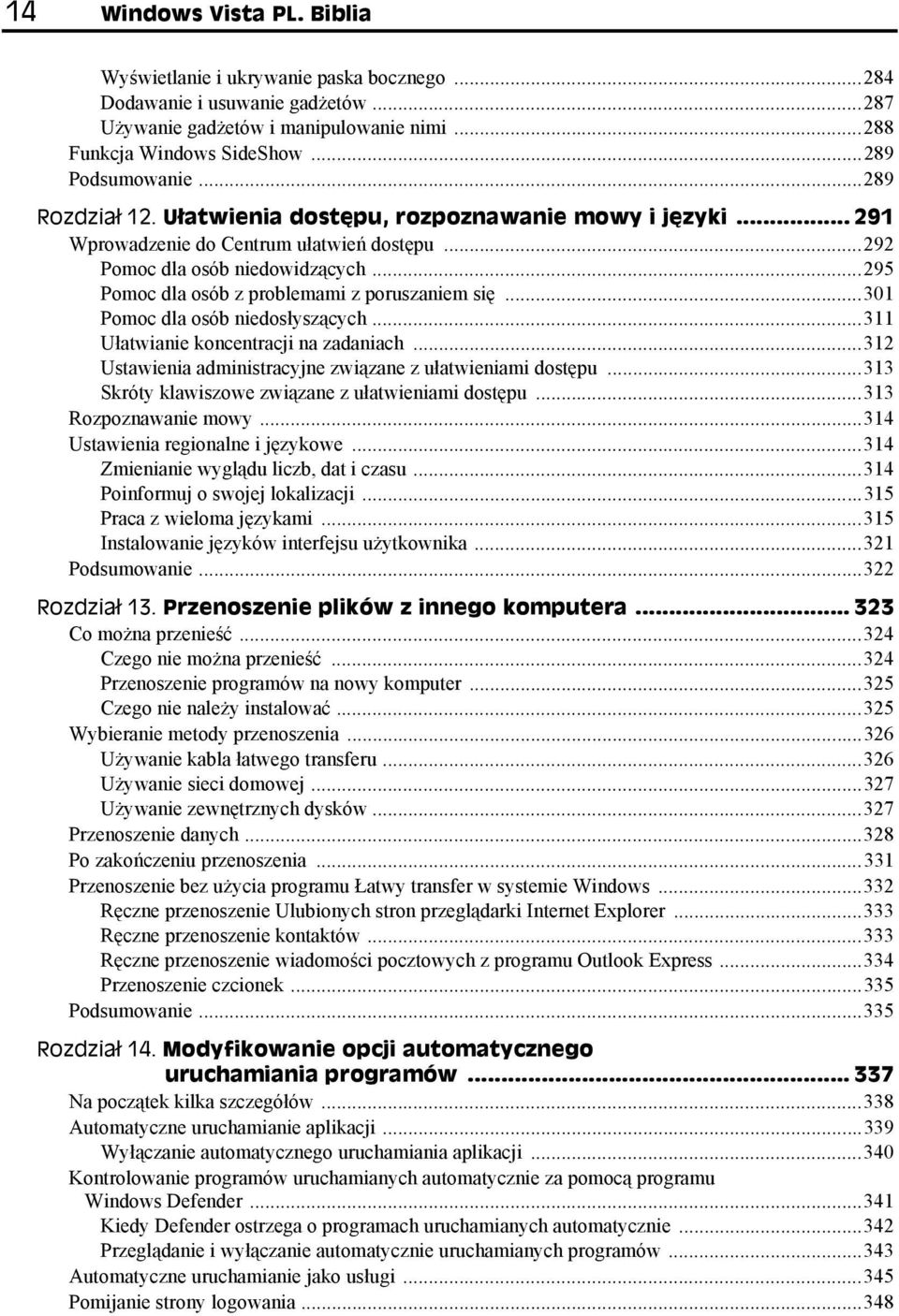 ..295 Pomoc dla osób z problemami z poruszaniem się...301 Pomoc dla osób niedosłyszących...311 Ułatwianie koncentracji na zadaniach...312 Ustawienia administracyjne związane z ułatwieniami dostępu.