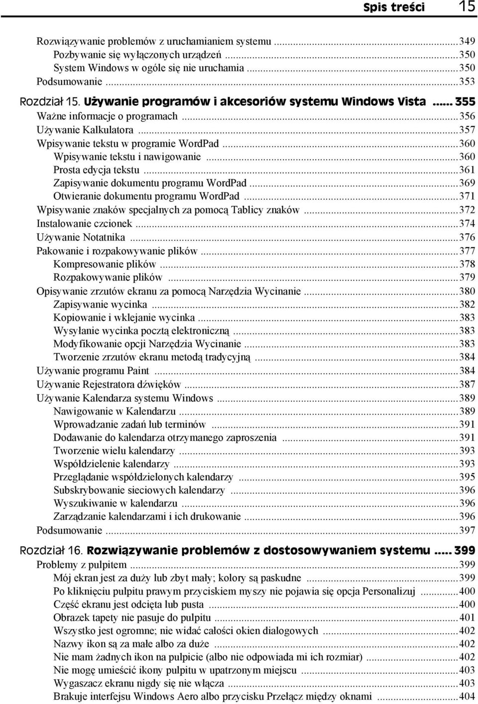 ..360 Prosta edycja tekstu...361 Zapisywanie dokumentu programu WordPad...369 Otwieranie dokumentu programu WordPad...371 Wpisywanie znaków specjalnych za pomocą Tablicy znaków.