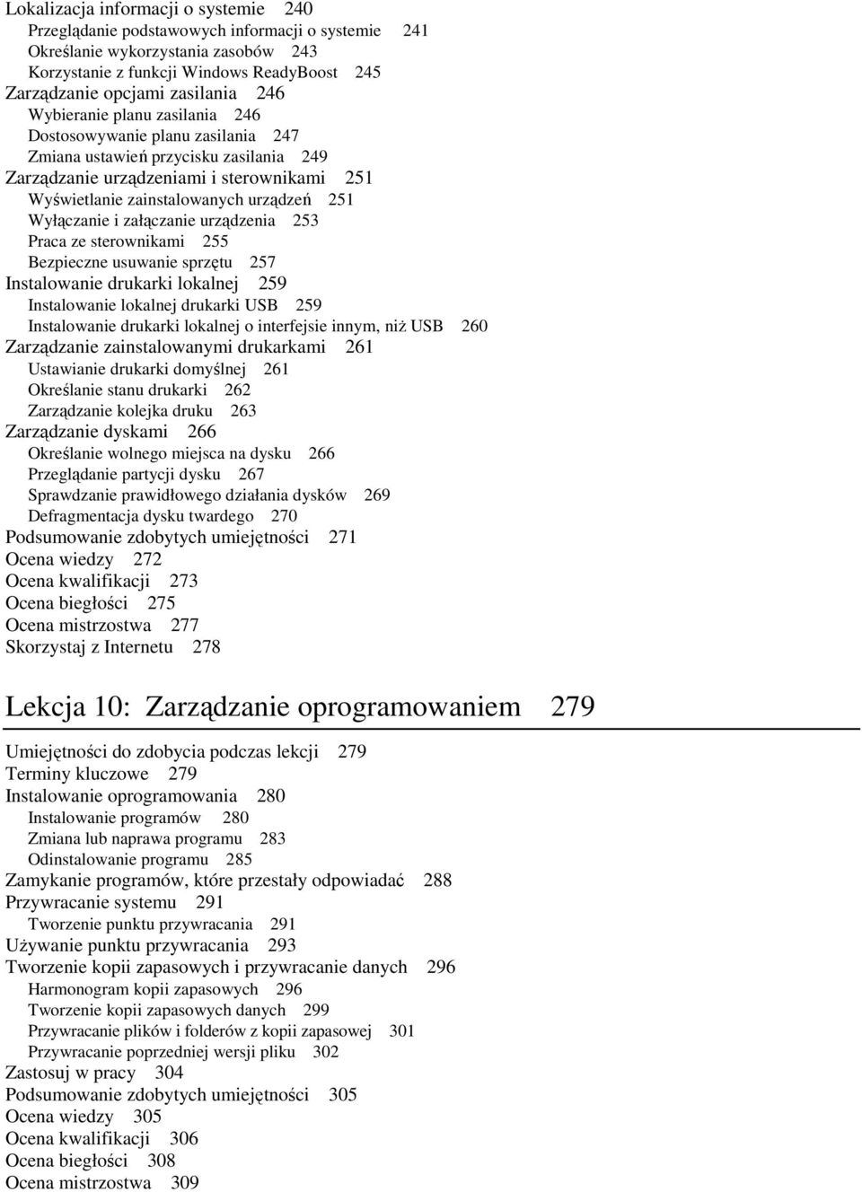 urządzeń 251 Wyłączanie i załączanie urządzenia 253 Praca ze sterownikami 255 Bezpieczne usuwanie sprzętu 257 Instalowanie drukarki lokalnej 259 Instalowanie lokalnej drukarki USB 259 Instalowanie