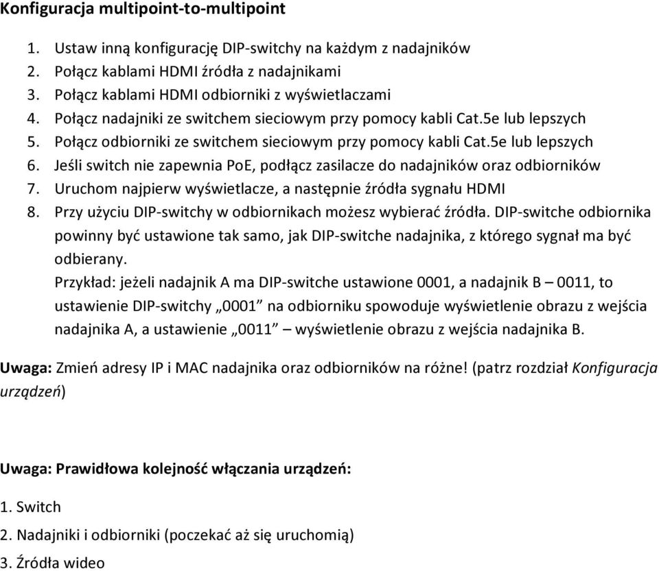 Jeśli switch nie zapewnia PoE, podłącz zasilacze do nadajników oraz odbiorników 7. Uruchom najpierw wyświetlacze, a następnie źródła sygnału HDMI 8.