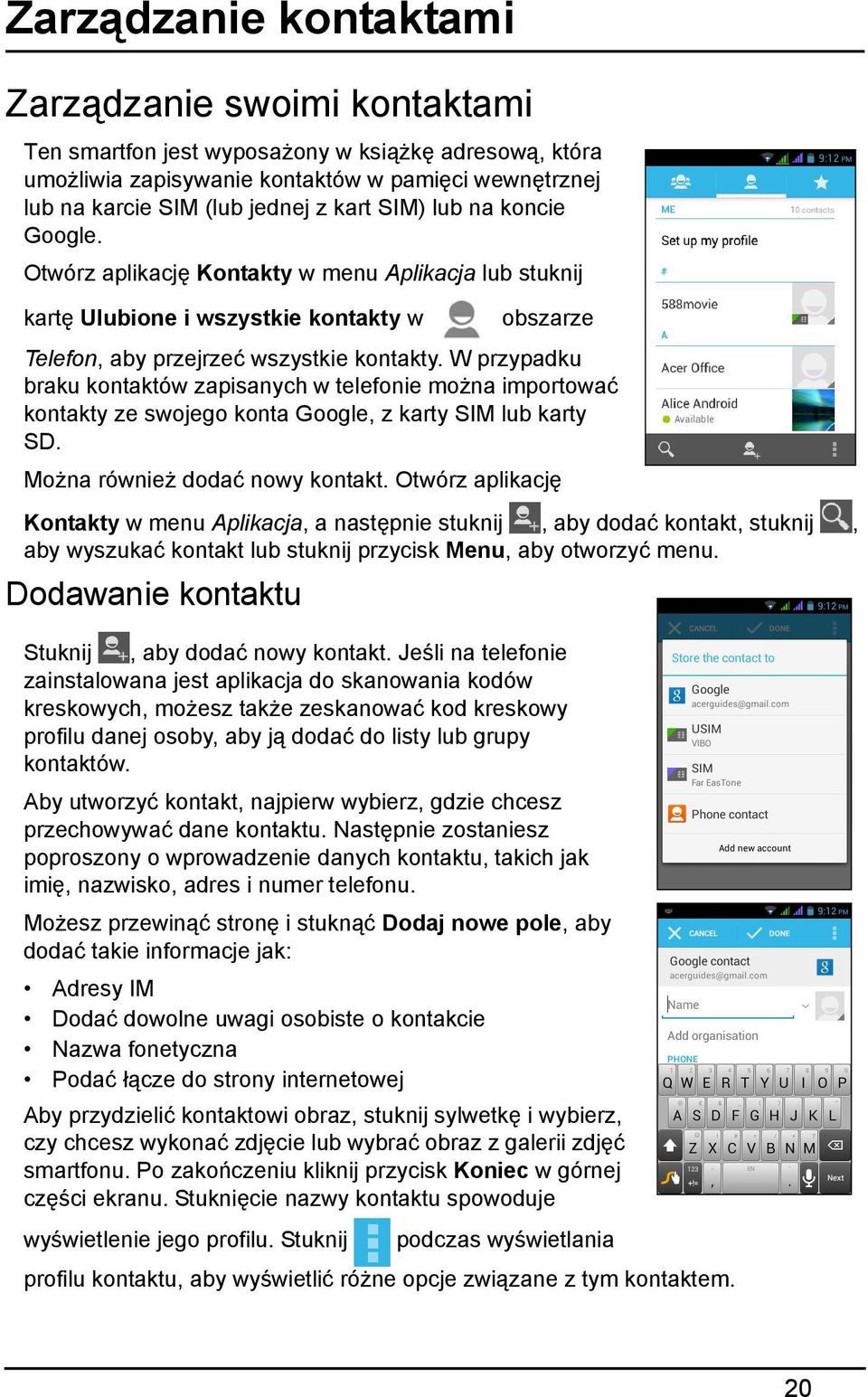 W przypadku braku kontaktów zapisanych w telefonie można importować kontakty ze swojego konta Google, z karty SIM lub karty SD. Można również dodać nowy kontakt.