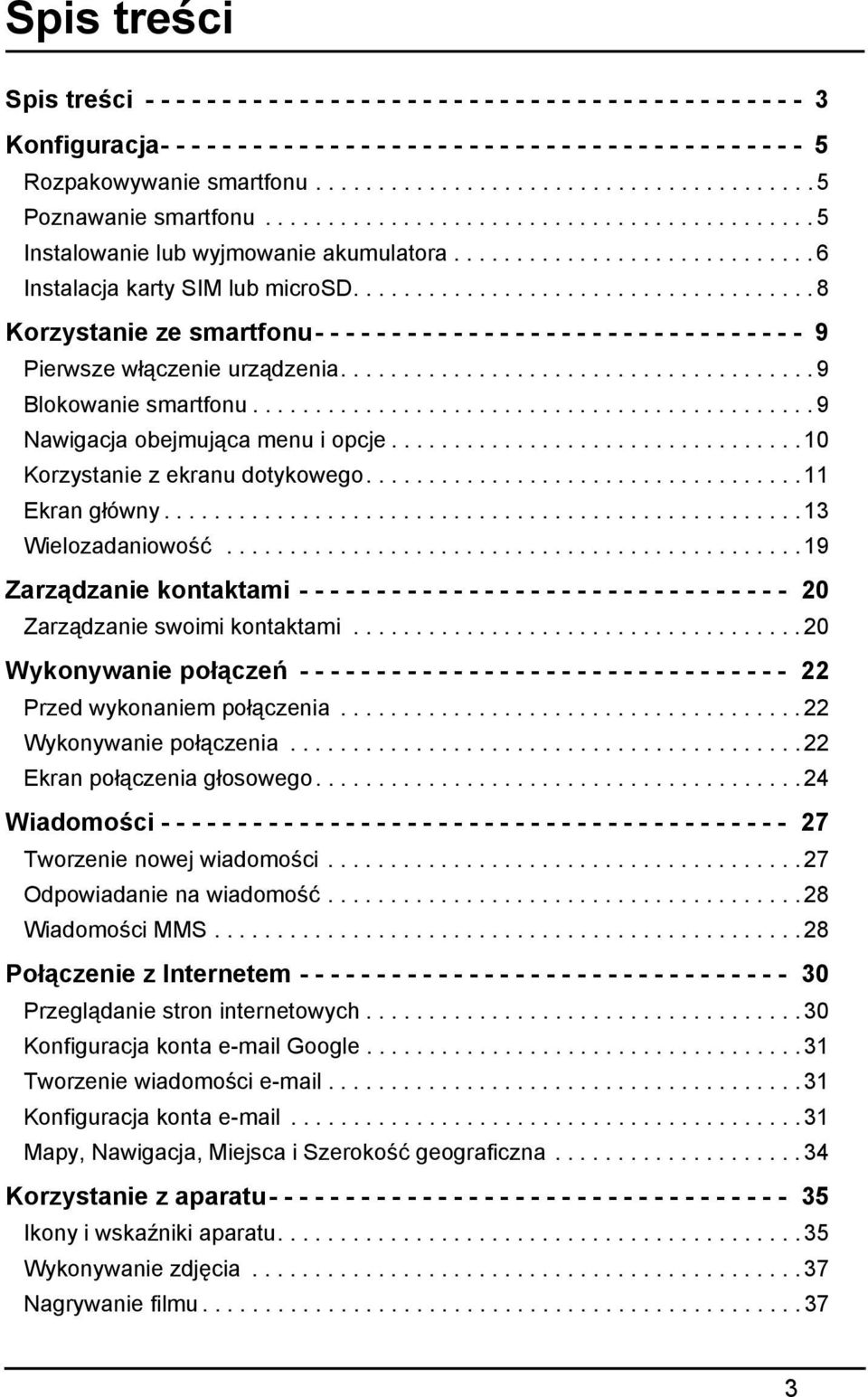 ............................ 6 Instalacja karty SIM lub microsd..................................... 8 Korzystanie ze smartfonu- - - - - - - - - - - - - - - - - - - - - - - - - - - - - - - - 9 Pierwsze włączenie urządzenia.