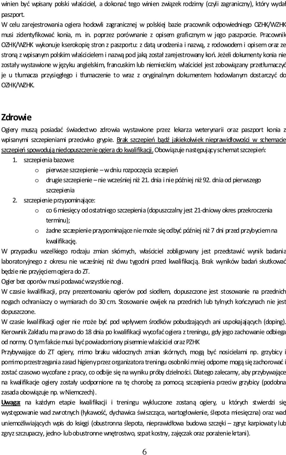 Pracownik OZHK/WZHK wykonuje kserokopię stron z paszportu: z datą urodzenia i nazwą, z rodowode i opise oraz ze stroną z wpisany polski właściciele i nazwą pod jaką został zarejestrowany koń.