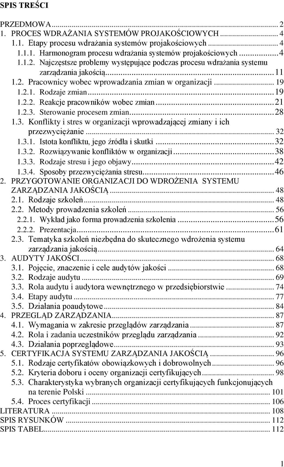 .. 21 1.2.3. Sterowanie procesem zmian... 28 1.3. Konflikty i stres w organizacji wprowadzającej zmiany i ich przezwyciężanie... 32 1.3.1. Istota konfliktu, jego źródła i skutki... 32 1.3.2. Rozwiązywanie konfliktów w organizacji.