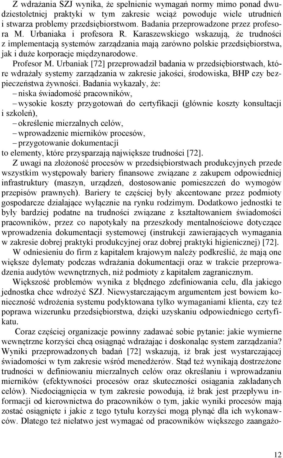 Karaszewskiego wskazują, że trudności z implementacją systemów zarządzania mają zarówno polskie przedsiębiorstwa, jak i duże korporacje międzynarodowe. Profesor M.