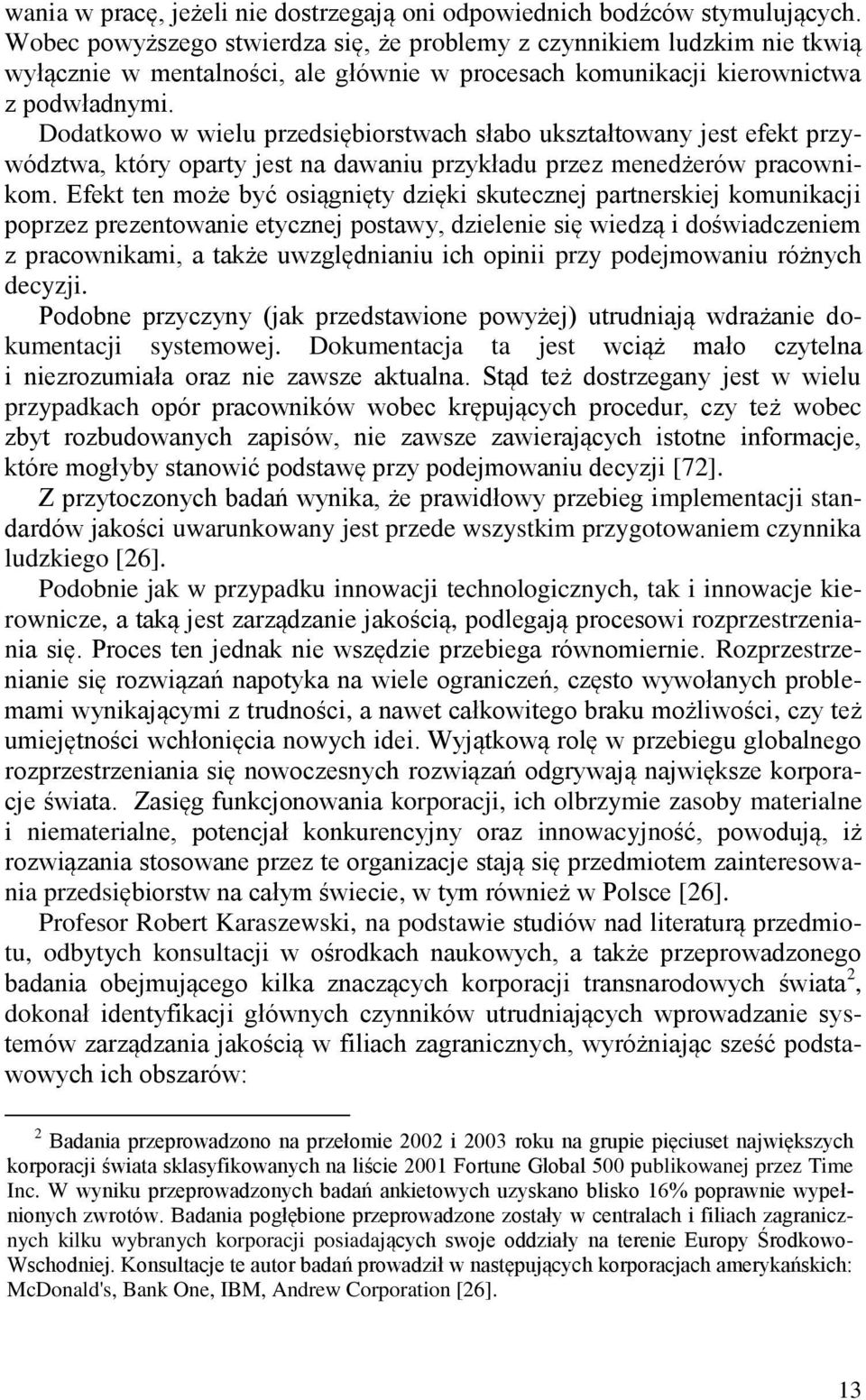 Dodatkowo w wielu przedsiębiorstwach słabo ukształtowany jest efekt przywództwa, który oparty jest na dawaniu przykładu przez menedżerów pracownikom.