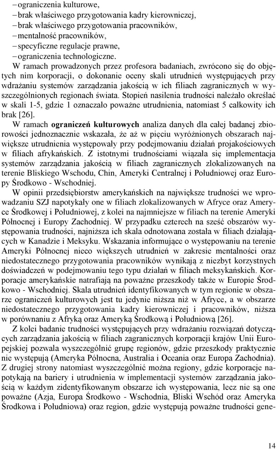 zagranicznych w wyszczególnionych regionach świata. Stopień nasilenia trudności należało określać w skali 1-5, gdzie 1 oznaczało poważne utrudnienia, natomiast 5 całkowity ich brak [26].