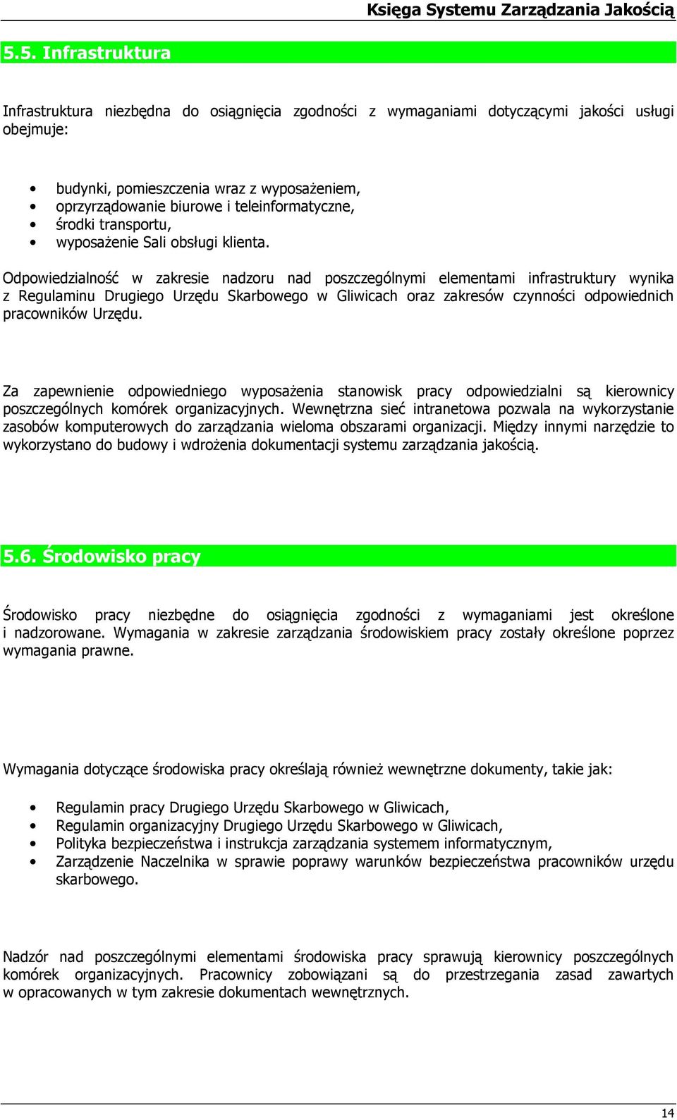 Odpwiedzialnść w zakresie nadzru nad pszczególnymi elementami infrastruktury wynika z Regulaminu Drugieg Urzędu Skarbweg w Gliwicach raz zakresów czynnści dpwiednich pracwników Urzędu.