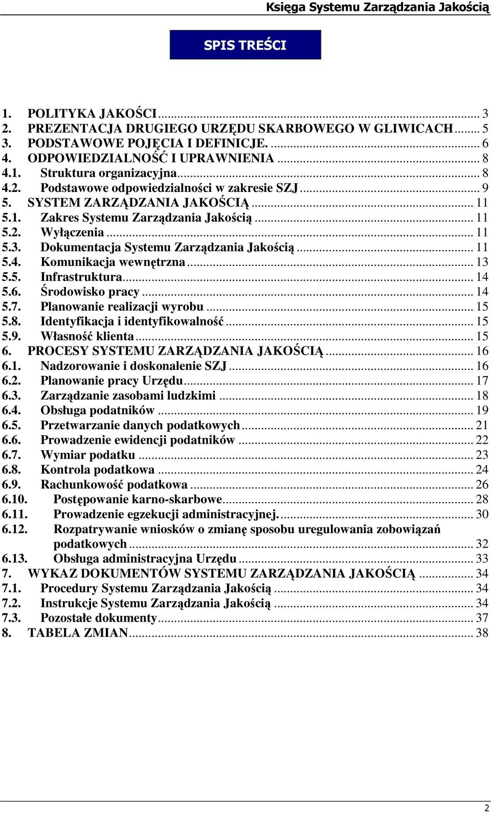 Dkumentacja Systemu Zarządzania Jakścią... 11 5.4. Kmunikacja wewnętrzna... 13 5.5. Infrastruktura... 14 5.6. Śrdwisk pracy... 14 5.7. Planwanie realizacji wyrbu... 15 5.8.