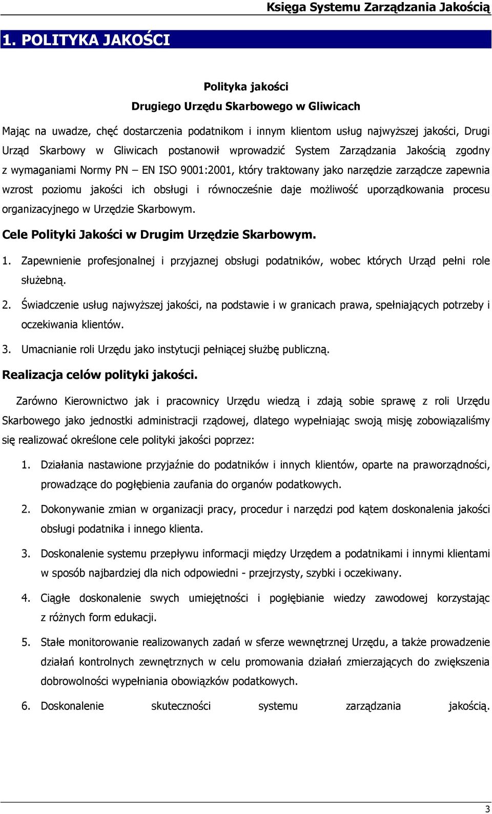 uprządkwania prcesu rganizacyjneg w Urzędzie Skarbwym. Cele Plityki Jakści w Drugim Urzędzie Skarbwym. Zapewnienie prfesjnalnej i przyjaznej bsługi pdatników, wbec których Urząd pełni rle służebną. 2.