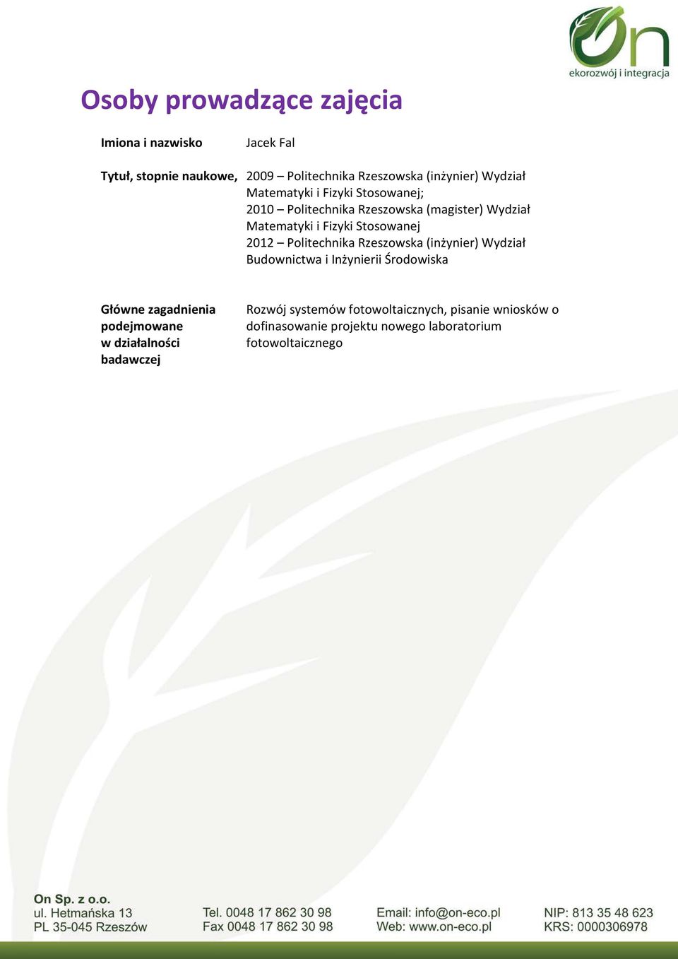 2012 Politechnika Rzeszowska (inżynier) Wydział Budownictwa i Inżynierii Środowiska Główne zagadnienia podejmowane w